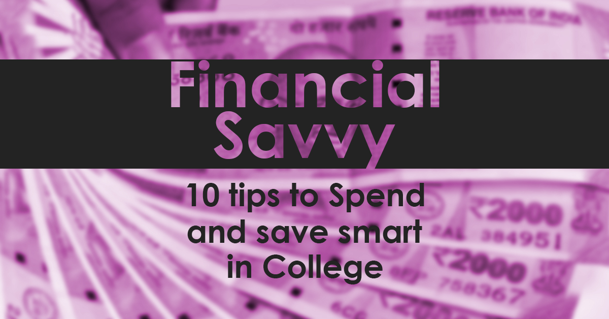 Financial savvy- 10 tips to spend and save smart in college.